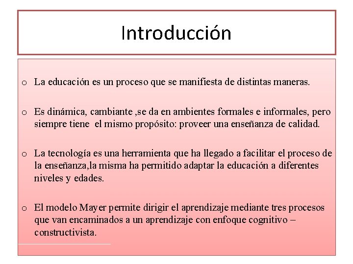 Introducción o La educación es un proceso que se manifiesta de distintas maneras. o