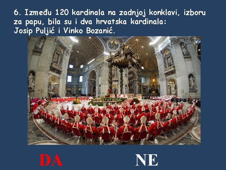 6. Između 120 kardinala na zadnjoj konklavi, izboru za papu, bila su i dva