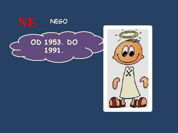 NE NEGO OD 1953. DO 1991. 