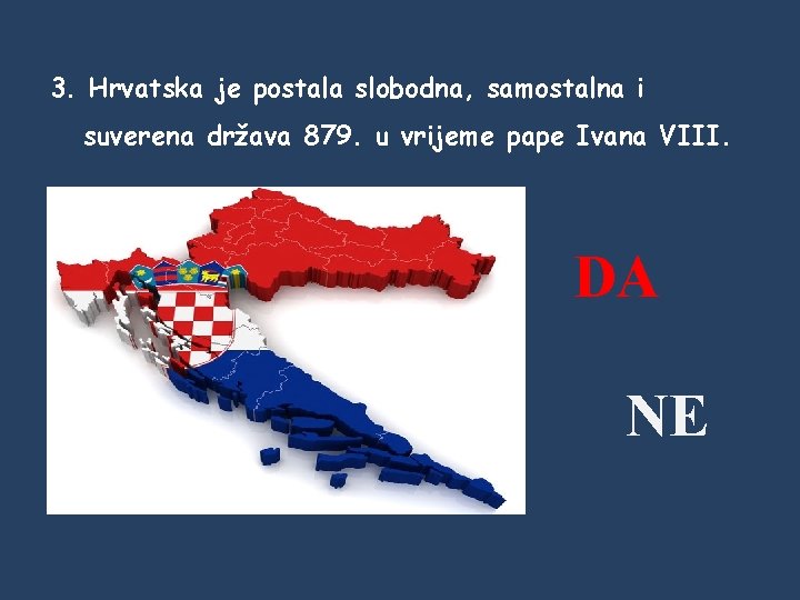 3. Hrvatska je postala slobodna, samostalna i suverena država 879. u vrijeme pape Ivana