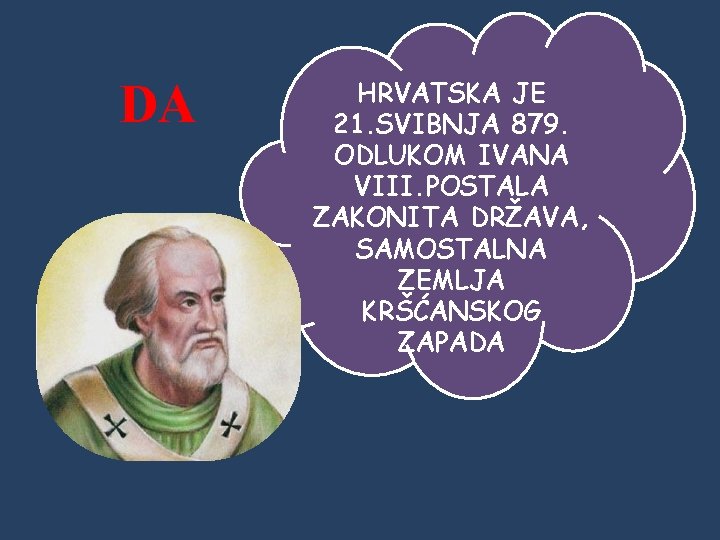 DA HRVATSKA JE 21. SVIBNJA 879. ODLUKOM IVANA VIII. POSTALA ZAKONITA DRŽAVA, SAMOSTALNA ZEMLJA