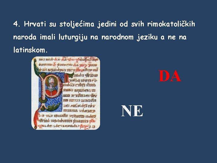 4. Hrvati su stoljećima jedini od svih rimokatoličkih naroda imali luturgiju na narodnom jeziku