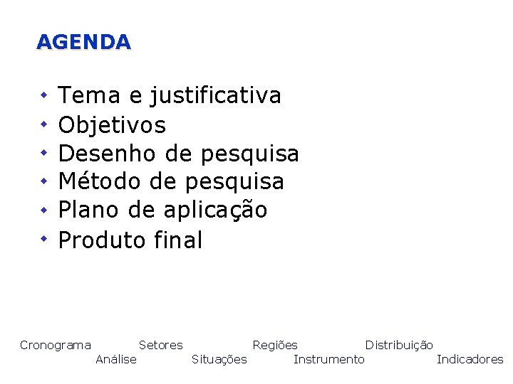 AGENDA Temaeejustificativa w Objetivos w Desenho de pesquisa w Métodode depesquisa w jjkjk Plano