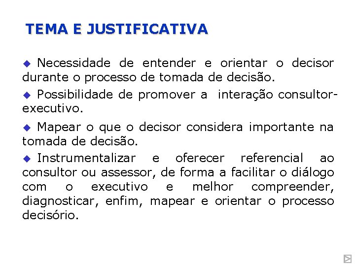 TEMA E JUSTIFICATIVA Necessidade de entender e orientar o decisor durante o processo de