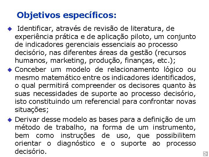 Objetivos específicos: u u u Identificar, através de revisão de literatura, de experiência prática