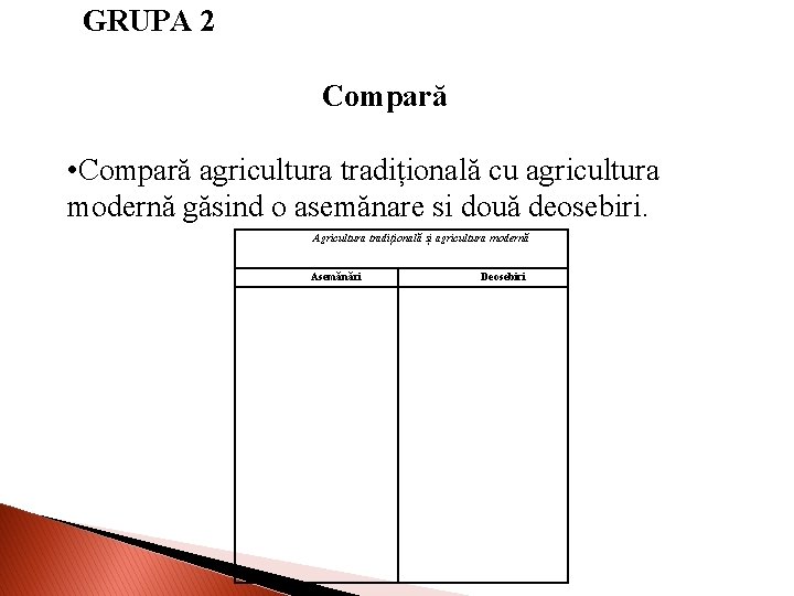 GRUPA 2 Compară • Compară agricultura tradițională cu agricultura modernă găsind o asemănare si