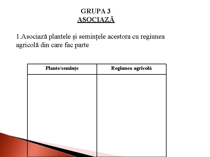 GRUPA 3 ASOCIAZĂ 1. Asociază plantele și semințele acestora cu regiunea agricolă din care