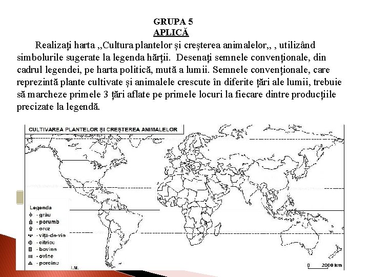 GRUPA 5 APLICĂ Realizați harta , , Cultura plantelor și creșterea animalelor, , ,