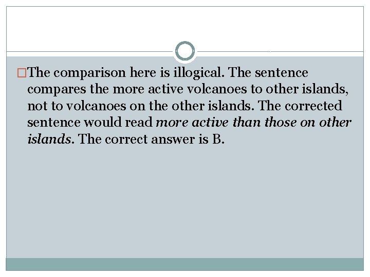 �The comparison here is illogical. The sentence compares the more active volcanoes to other