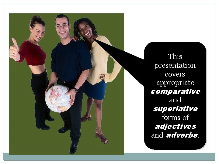 This presentation covers appropriate comparative and superlative forms of adjectives and adverbs. 