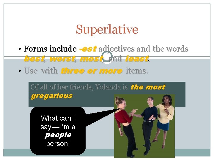 Superlative • Forms include -est adjectives and the words best, worst, most, and least.