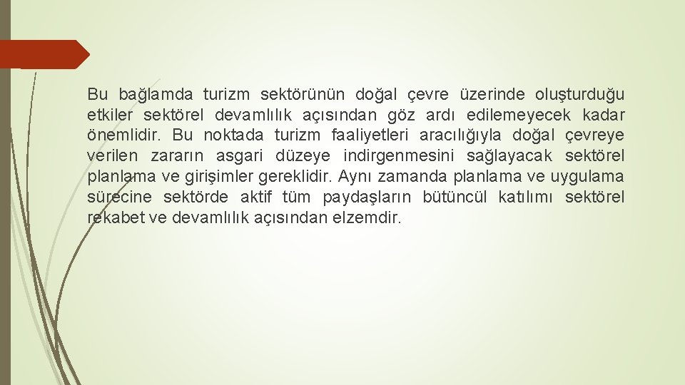 Bu bağlamda turizm sektörünün doğal çevre üzerinde oluşturduğu etkiler sektörel devamlılık açısından göz ardı