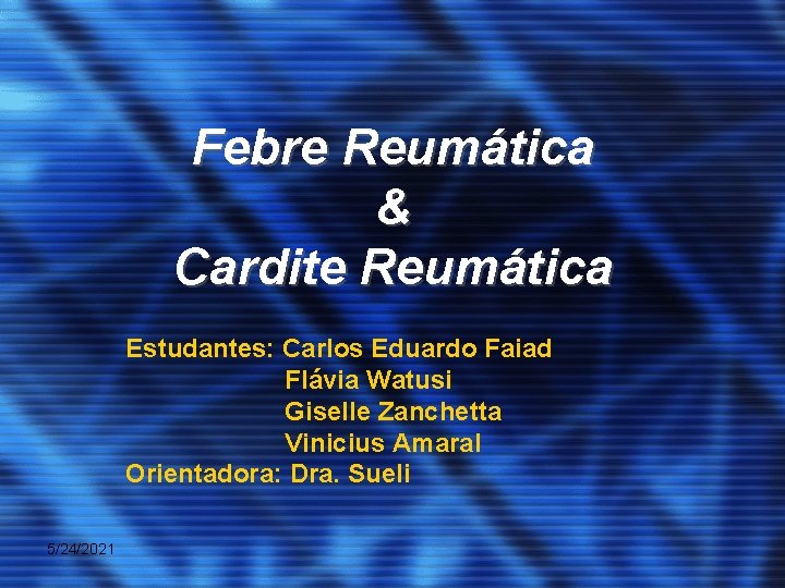 Febre Reumática & Cardite Reumática Estudantes: Carlos Eduardo Faiad Flávia Watusi Giselle Zanchetta Vinicius