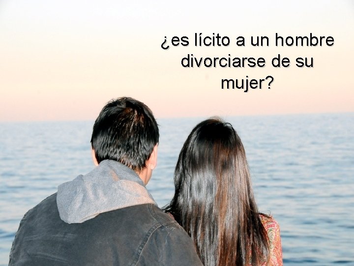 ¿es lícito a un hombre divorciarse de su mujer? 