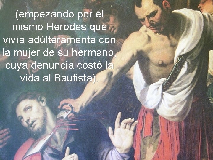 (empezando por el mismo Herodes que vivía adúlteramente con la mujer de su hermano,