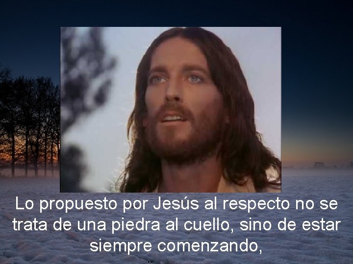 Lo propuesto por Jesús al respecto no se trata de una piedra al cuello,