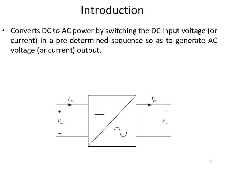 Introduction • Converts DC to AC power by switching the DC input voltage (or