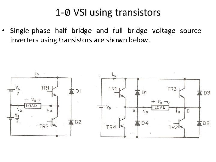  • Single-phase half bridge and full bridge voltage source inverters using transistors are