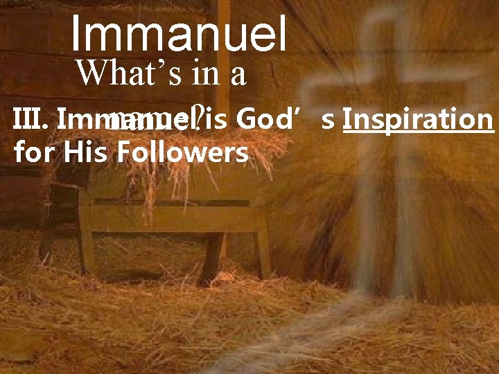 Immanuel What’s in a III. Immanuel name? is God’s Inspiration for His Followers 