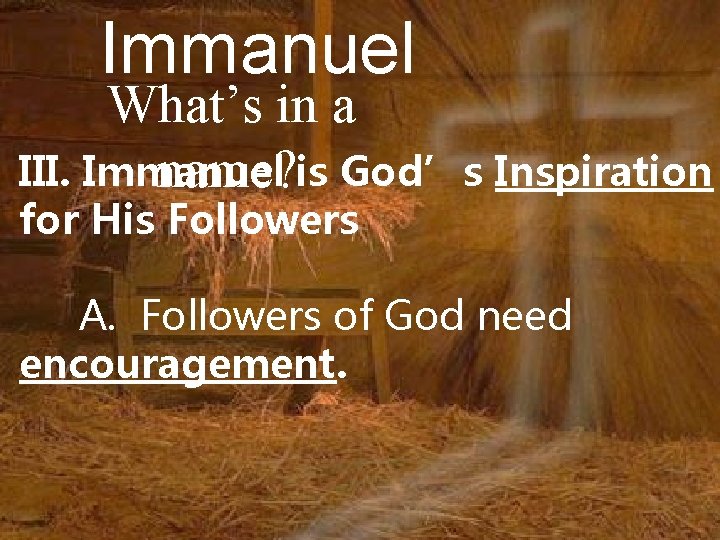 Immanuel What’s in a III. Immanuel name? is God’s Inspiration for His Followers A.