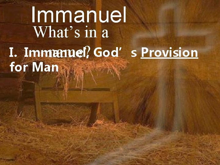 Immanuel What’s in a Immanuel, name? God’s Provision I. for Man 