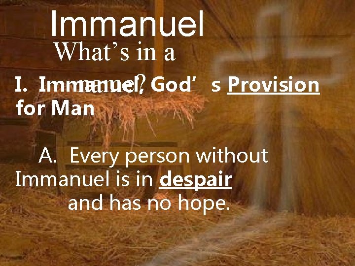 Immanuel What’s in a Immanuel, name? God’s Provision I. for Man A. Every person