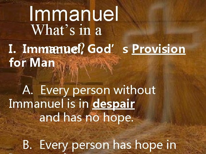 Immanuel What’s in a Immanuel, name? God’s Provision I. for Man A. Every person