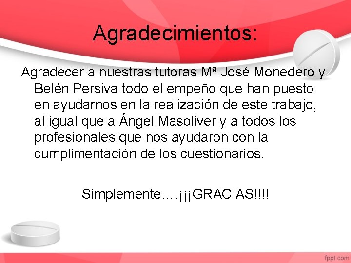 Agradecimientos: Agradecer a nuestras tutoras Mª José Monedero y Belén Persiva todo el empeño