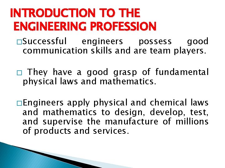 INTRODUCTION TO THE ENGINEERING PROFESSION � Successful engineers possess good communication skills and are