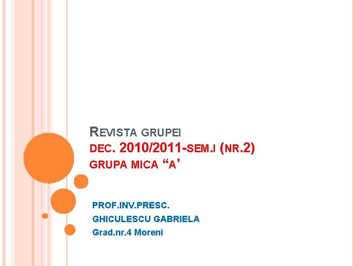 REVISTA GRUPEI DEC. 2010/2011 -SEM. I (NR. 2) GRUPA MICA “A’ PROF. INV. PRESC.