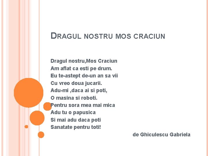 DRAGUL NOSTRU MOS CRACIUN Dragul nostru, Mos Craciun Am aflat ca esti pe drum.