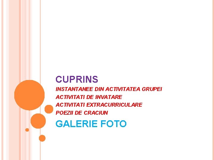 CUPRINS INSTANTANEE DIN ACTIVITATEA GRUPEI ACTIVITATI DE INVATARE ACTIVITATI EXTRACURRICULARE POEZII DE CRACIUN GALERIE