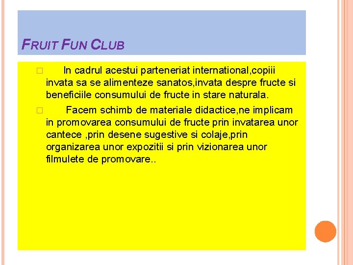 FRUIT FUN CLUB In cadrul acestui parteneriat international, copiii invata sa se alimenteze sanatos,