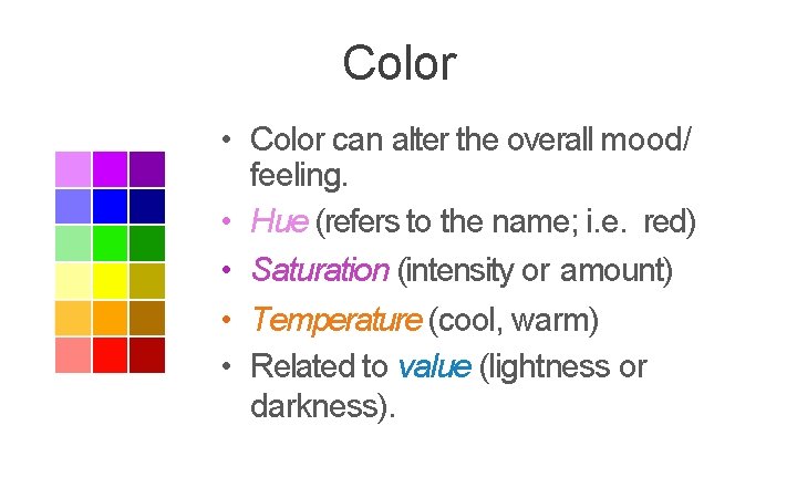 Color • Color can alter the overall mood/ feeling. • Hue (refers to the