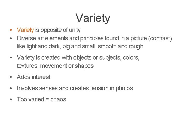 Variety • Variety is opposite of unity • Diverse art elements and principles found