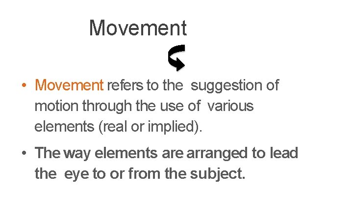 Movement • Movement refers to the suggestion of motion through the use of various