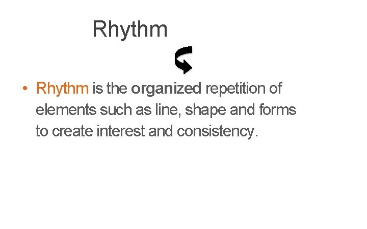 Rhythm • Rhythm is the organized repetition of elements such as line, shape and