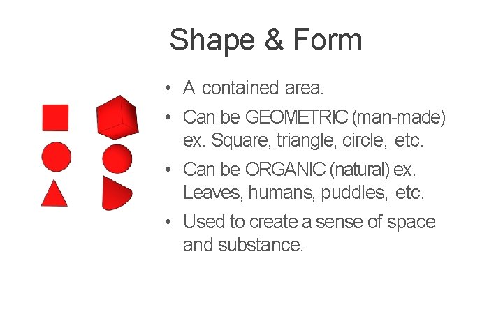 Shape & Form • A contained area. • Can be GEOMETRIC (man-made) ex. Square,