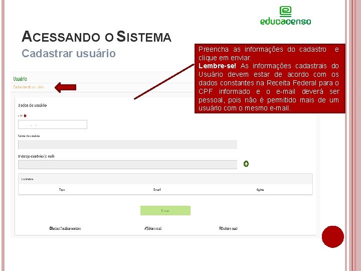 ACESSANDO O SISTEMA Cadastrar usuário Preencha as informações do cadastro e clique em enviar.