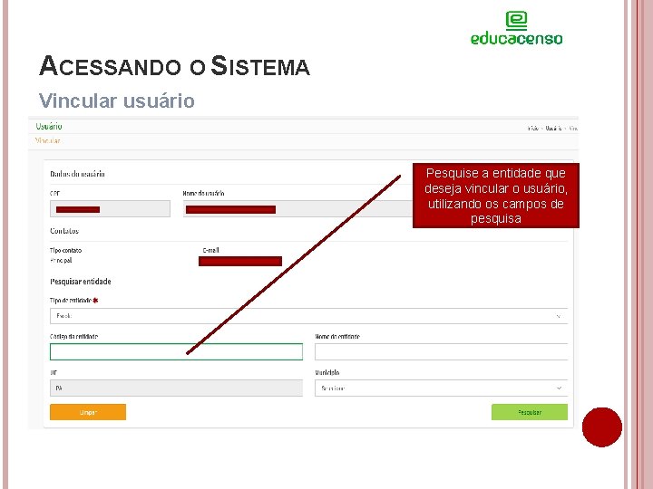 ACESSANDO O SISTEMA Vincular usuário Pesquise a entidade que deseja vincular o usuário, utilizando