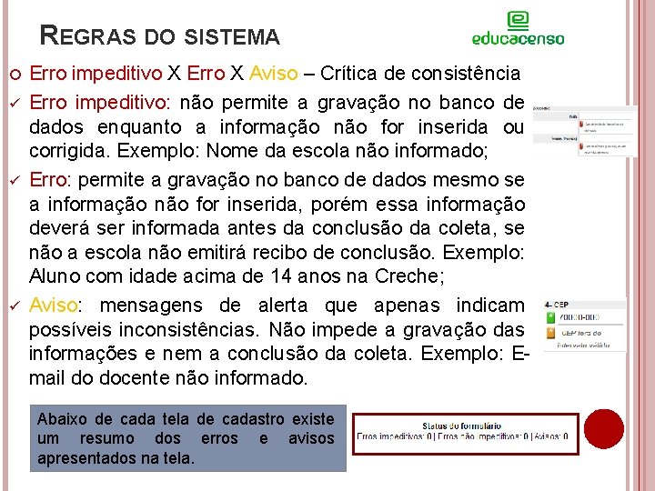 REGRAS DO SISTEMA ü ü ü Erro impeditivo X Erro X Aviso – Crítica