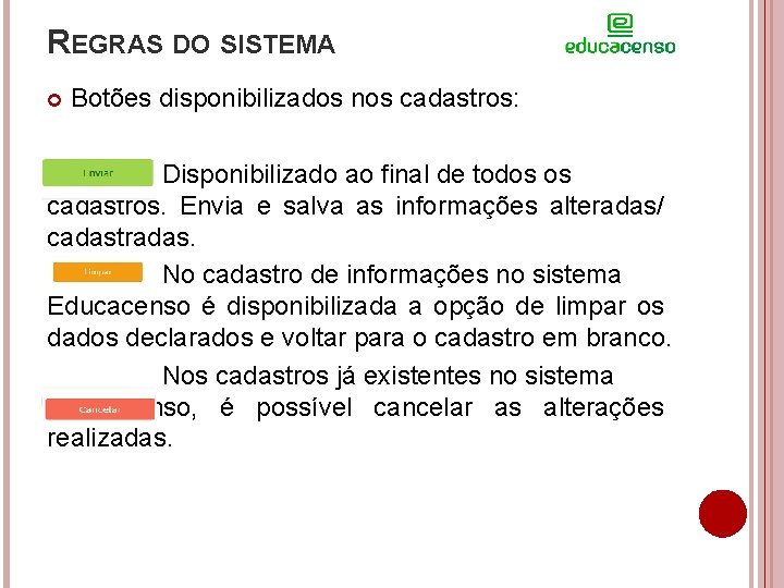 REGRAS DO SISTEMA Botões disponibilizados nos cadastros: Disponibilizado ao final de todos os cadastros.