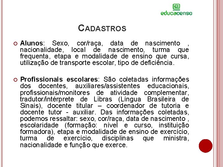 CADASTROS Alunos: Sexo, cor/raça, data de nascimento , nacionalidade, local de nascimento, turma que