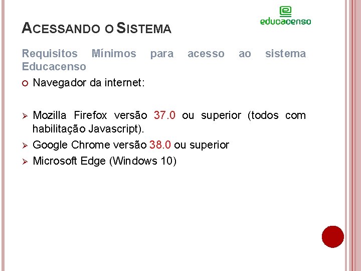 ACESSANDO O SISTEMA Requisitos Mínimos para Educacenso Navegador da internet: Ø Ø Ø acesso