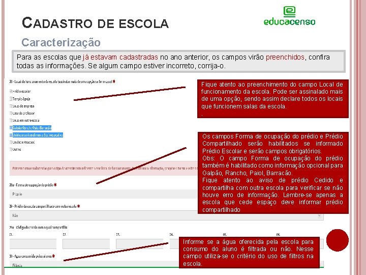 CADASTRO DE ESCOLA Caracterização Para as escolas que já estavam cadastradas no anterior, os