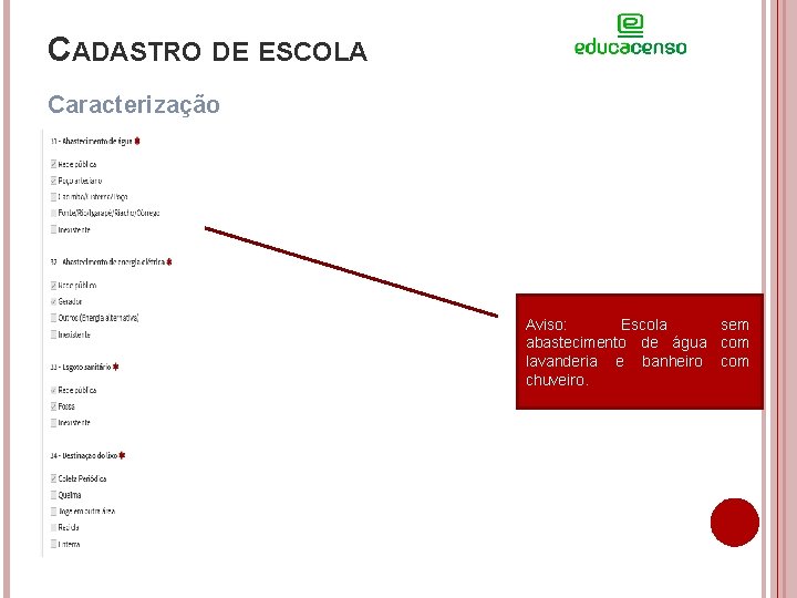 CADASTRO DE ESCOLA Caracterização Aviso: Escola sem abastecimento de água com lavanderia e banheiro