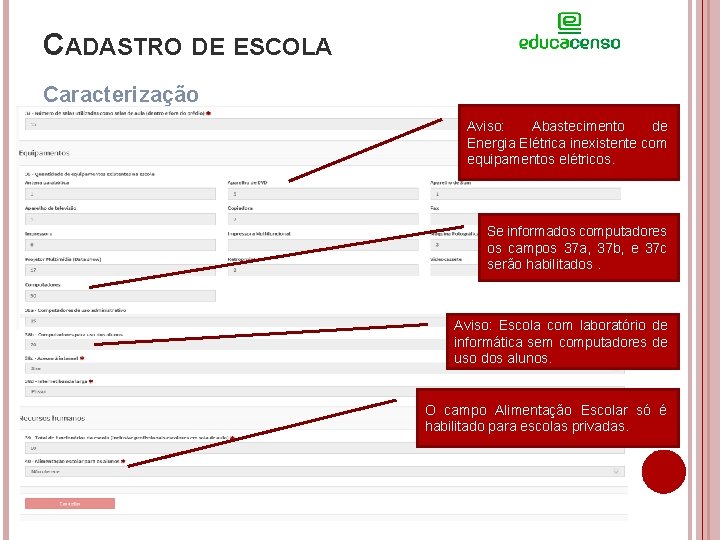 CADASTRO DE ESCOLA Caracterização Aviso: Abastecimento de Energia Elétrica inexistente com equipamentos elétricos. Se