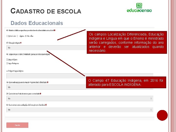 CADASTRO DE ESCOLA Dados Educacionais Os campos Localização Diferenciada, Educação Indígena e Língua em