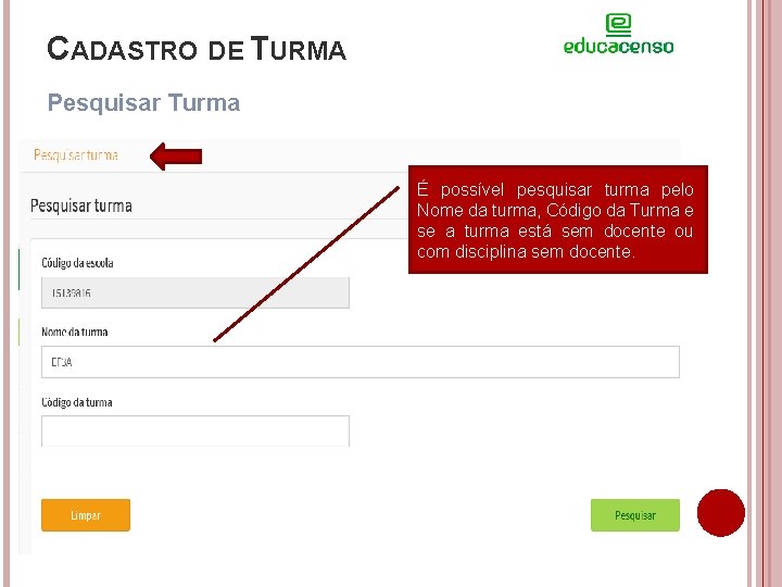 CADASTRO DE TURMA Pesquisar Turma É possível pesquisar turma pelo Nome da turma, Código