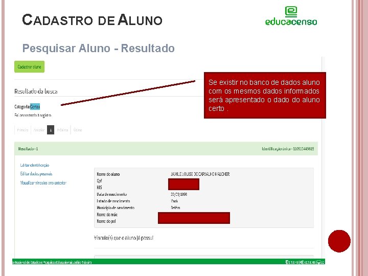 CADASTRO DE ALUNO Pesquisar Aluno - Resultado Se existir no banco de dados aluno